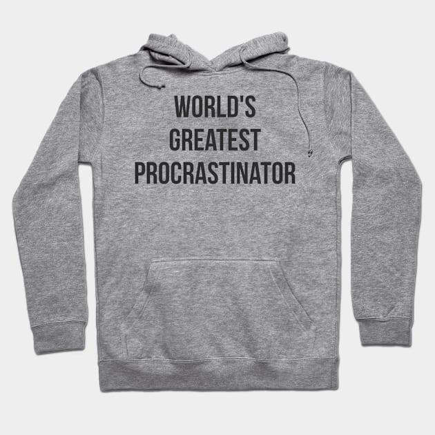 World's Greatest Procrastinator (black font) Hoodie by wls